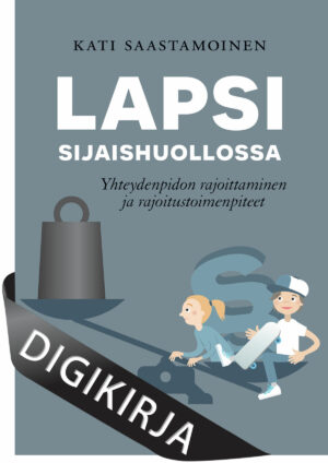 Lapsi sijaishuollossa - Yhteydenpidon rajoittaminen ja rajoitustoimenpiteet, 2., uudistettu painos. Digikirja