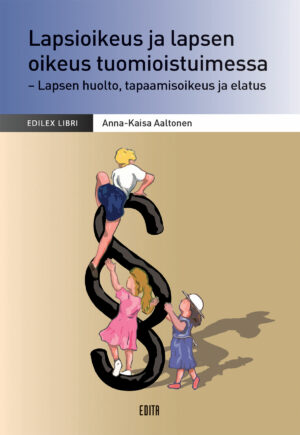 Lapsioikeus ja lapsen oikeus tuomioistuimessa - Lapsen huolto, tapaamisoikeus ja elatus, 2., uudistettu painos