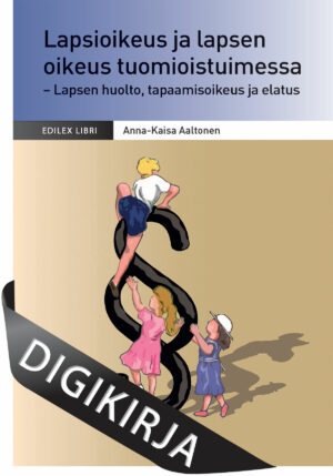Lapsioikeus ja lapsen oikeus tuomioistuimessa - Lapsen huolto, tapaamisoikeus ja elatus, 2., uudistettu painos. Digikirja