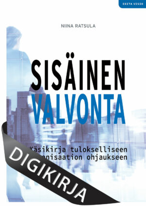 Sisäinen valvonta – Käsikirja tulokselliseen organisaation ohjaukseen, 3., uudistettu painos Digikirja