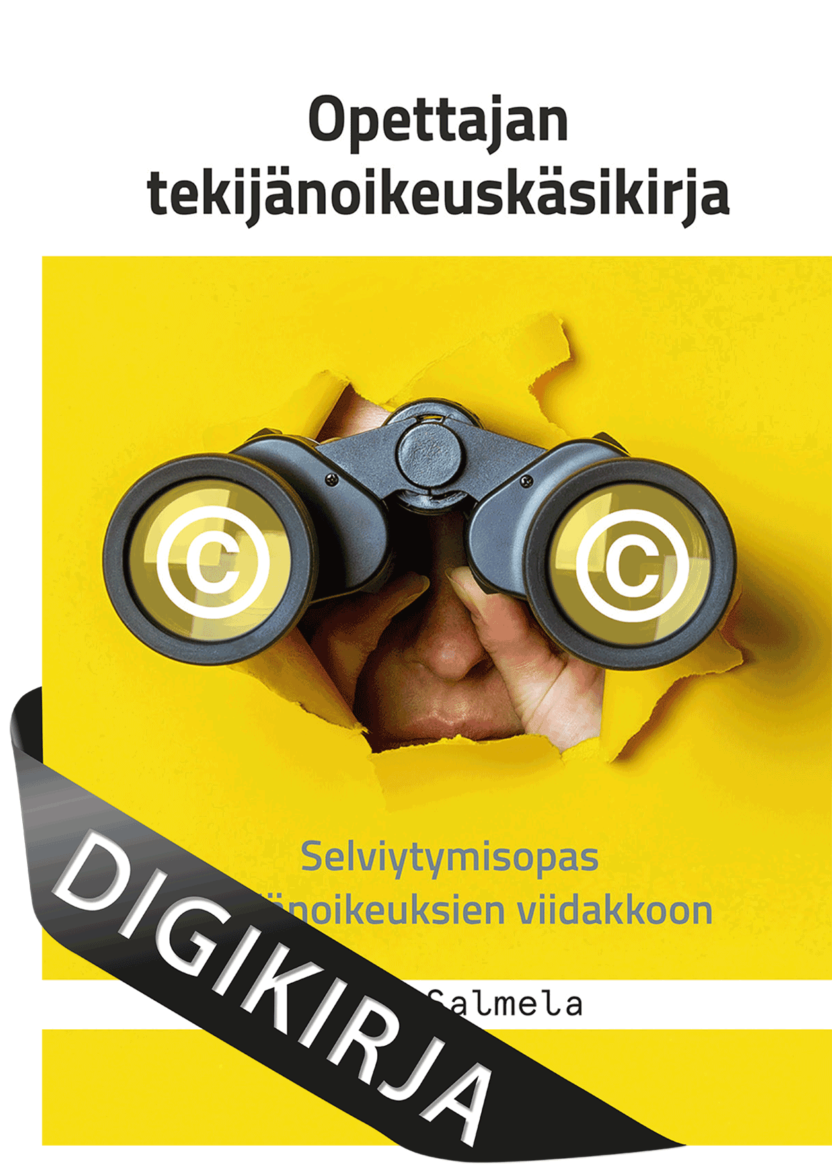 Opettajan tekijänoikeuskäsikirja – Selviytymisopas tekijänoikeuksien viidakkoon Digikirja