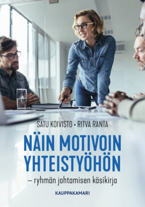 Näin motivoin yhteistyöhön - ryhmän johtamisen käsikirja