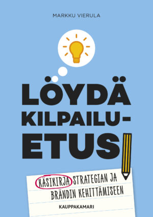 Löydä kilpailuetusi – käsikirja strategian ja brändin kehittämiseen
