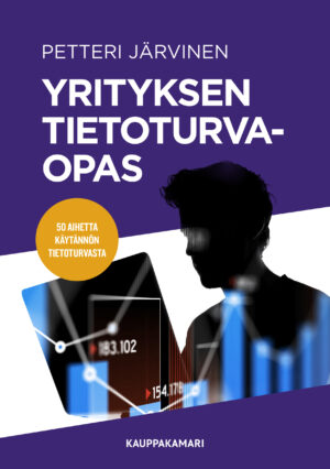 Yrityksen tietoturvaopas - 50 aihetta käytännön tietoturvasta