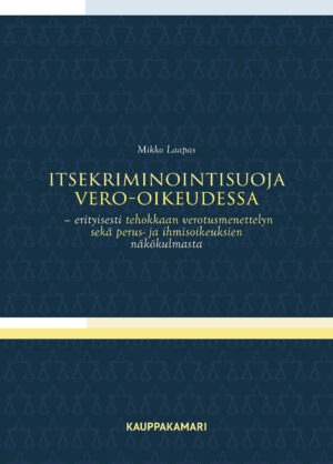Itsekriminointisuoja vero-oikeudessa — Erityisesti tehokkaan verotusmenettelyn sekä perus- ja ihmisoikeuksien näkökulmasta